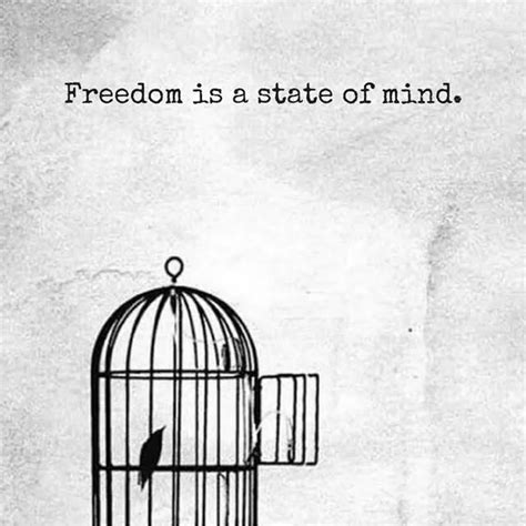 Freedom Is A State Of Mind Freedom Is A State Of Mind Love Me Quotes