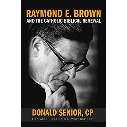 Raymond E Brown And The Catholic Biblical Renewal By Donald Senior Cp