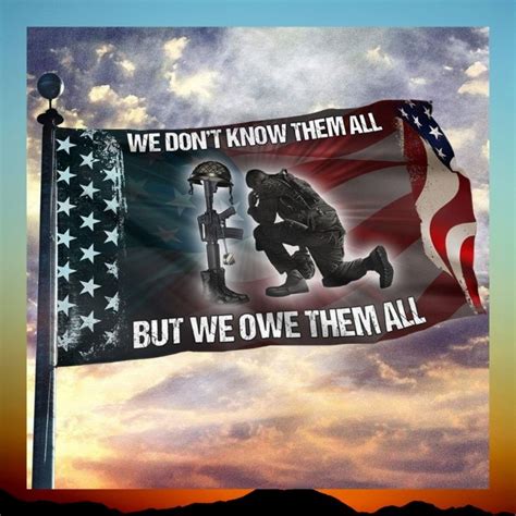 American Flag Veteran We Don T Know Them All But We Owe Them All Flag