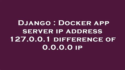 Django Docker App Server Ip Address 127 0 0 1 Difference Of 0 0 0 0