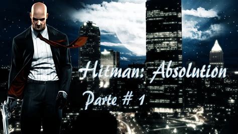 Hitman Absolution Parte 1 Gameplay Walkthrough Español PC YouTube