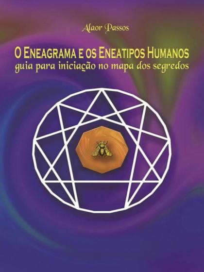 O Eneagrama e Os Eneatipos Humanos Guia Para Iniciação No Mapa dos