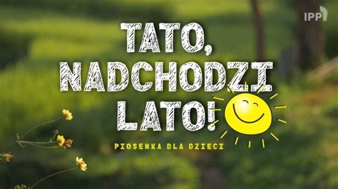 Tato Nadchodzi Lato Piosenka Dla Dzieci Id Pod Pr D Nowo Ci