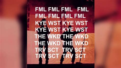 Kanye West Fml 𝙊𝙂 Version Ft Travis Scott The Weeknd Youtube