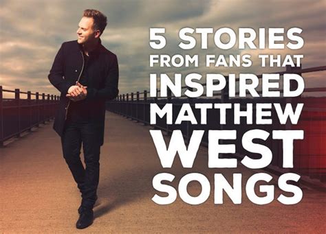 5 Stories From Fans That Inspired Matthew West Songs