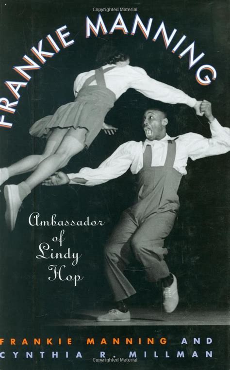 Frankie Manning Ambassador Of Lindy Hop By Frankie Manning Cynthia R