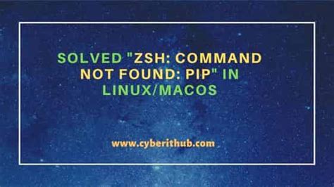 Solved Zsh Command Not Found Pip In Linux Macos Cyberithub