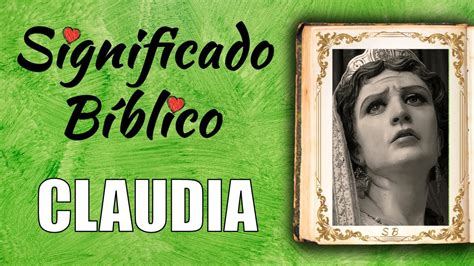 Descubre El Verdadero Significado Del Nombre Claudia En La Biblia