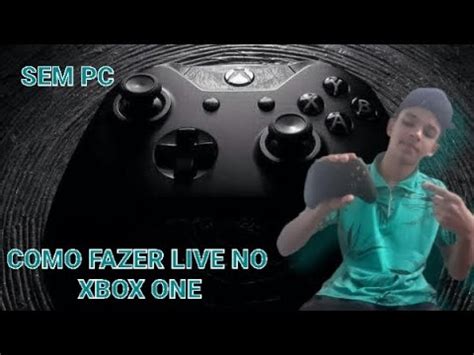 Como Fazer Live No Xbox One Para O Youtube Sem Pc Youtube