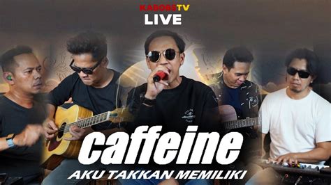 CAFFEINE AKU TAKKAN MEMILIKI ATM Feat GOEN AND KAONE Live At The