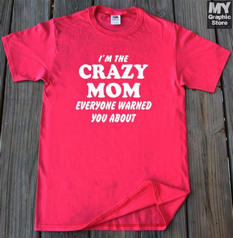 Mom Shirt Crazy Mom Shirt I Am The Crazy Mom Everyone Warned Etsy