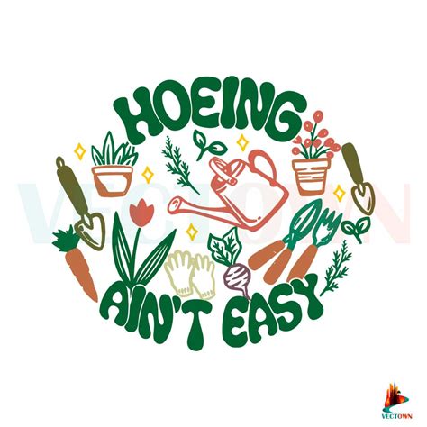 Hoeing Aint Easy Plant Lover Svg Cutting Digital File