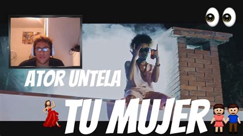 Reaccion A Ator Untela Tu Mujer Video Oficial YouTube