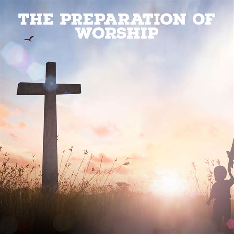 The Preparation of Worship – Faith Christian Outreach Center