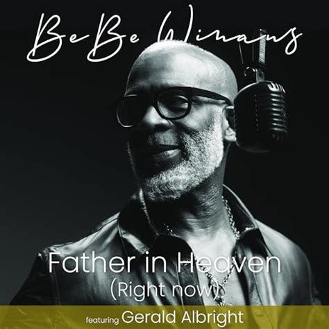 Father In Heaven Right Now By Bebe Winans Feat Gerald Albright On