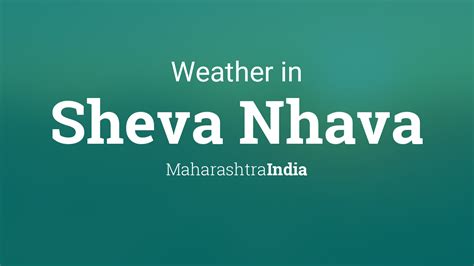 Weather for Sheva Nhava, Maharashtra, India