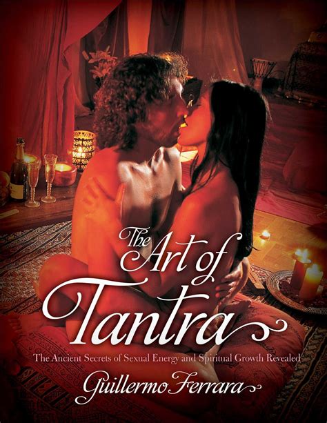 The Art Of Tantra The Ancient Secrets Of Sexual Energy And Spiritual