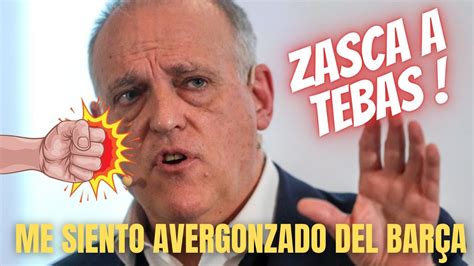 Zasca Brutal A Tebas Verg Nza De Presidente De La Liga Obsesionado Con