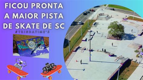 A Maior Pista De Skate Street De Santa Catarina Fica No Trinda Time S