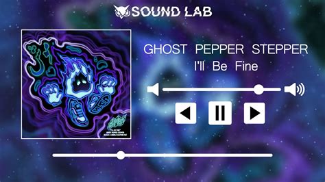 Ghost Pepper Stepper Ill Be Fine Youtube