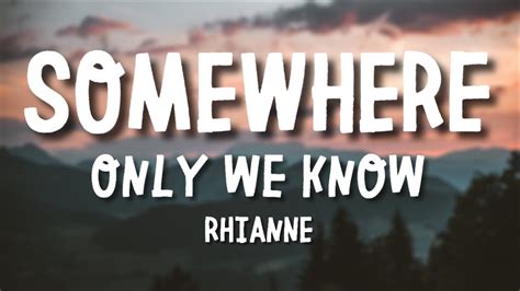 Rhianne Somewhere Only We Know Lyrics Youtube