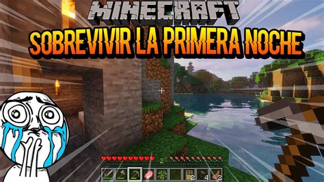 Minecraft como sobrevivir la primera noche Este vídeo te dará