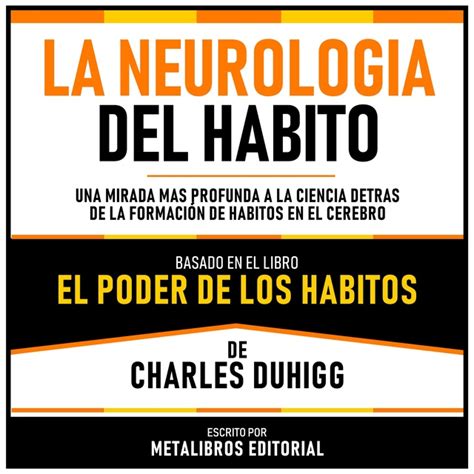 La Neurologia Del Habito Basado En El Libro El Poder De Los Habitos