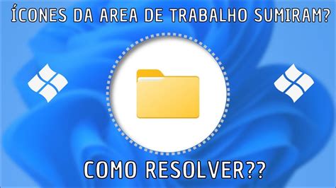 ÍCONES DA ÁREA DE TRABALHO DO WINDOWS SUMIRAM COMO RESOLVER YouTube