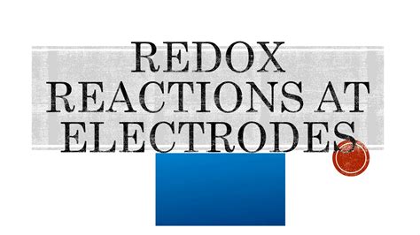 Redox reactions at electrodes | PPT