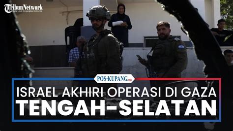 Israel Akhiri Operasi Di Gaza Tengah Dan Selatan Bunuh 250 Militan