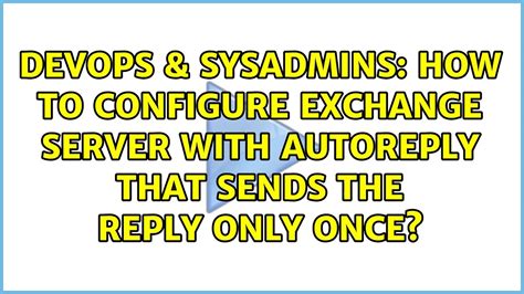 DevOps SysAdmins How To Configure Exchange Server With AutoReply