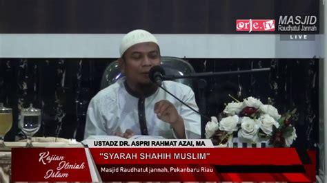 Ust Dr Aspri Rahmat Azai MA Syarah Shahih Muslim YouTube