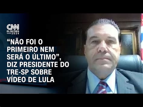 “não Foi O Primeiro Nem Será O último” Diz Presidente Do Tre Sp à Cnn Sobre Lula Pedir Voto A