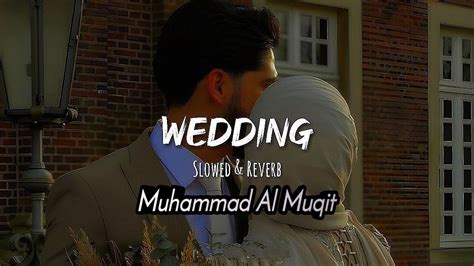 Wedding Nasheed Slow N Reverb Muhammad L Muqit YouTube