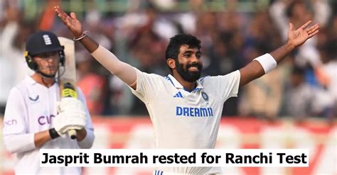 Ind Vs Eng Jasprit Bumrah Rested For Ranchi Test Here Is Indias