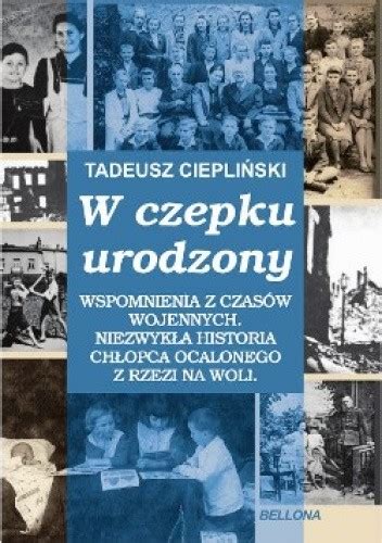 W czepku urodzony Tadeusz Ciepliński Książka w Lubimyczytac pl