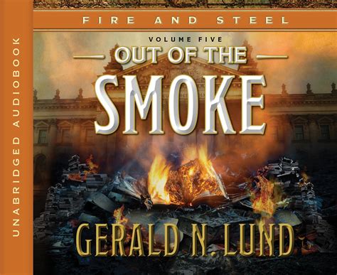 Out Of The Smoke Fire And Steel 5 By Gerald N Lund Goodreads