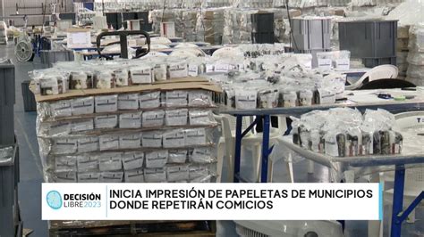 Inicia Impresi N De Papeletas En Municipios Donde Repetir N Comicios