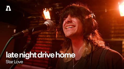 Late Night Drive Home Star Love Audiotree Live Youtube