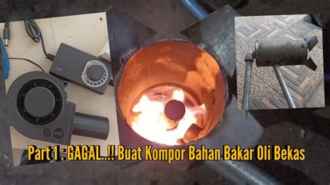 Part Gagal Buat Kompor Bahan Bakar Oli Bekas Youtube