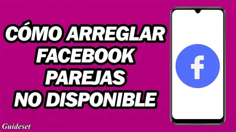 C Mo Arreglar Facebook Parejas No Disponible Facebook Parejas No