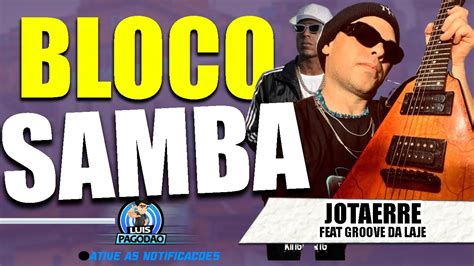 JOTAERRE BLOQUINHO DO SAMBA FEAT GROOVE DA LAJE YouTube