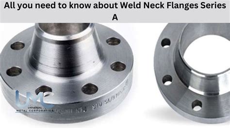 All You Need To Know About Weld Neck Flanges Series A Universal Metal Corporation