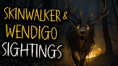 31 Real Skinwalker And Wendigo Sightings Compilation Youtube