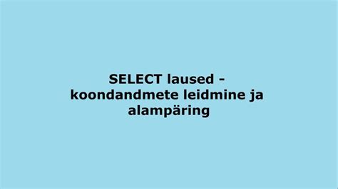 SELECT koondandmete leidmine ja alampäring YouTube