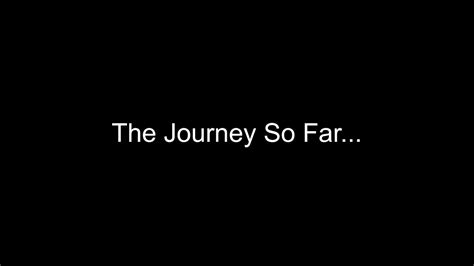 The Journey So Far Youtube