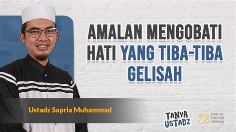 Amalan Mengobati Hati Yang Tiba Tiba Gelisah Tanya Ustadz Youtube