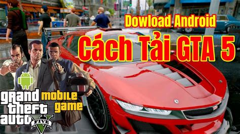 Cách Tải GTA 5 Trên Điện Thoại Android GTA San Mod Xe Độ GTA V Mod Siêu