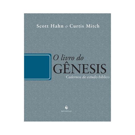 O LIVRO DO GENESIS CADERNOS DE ESTUDO BÍBLICO Scott Benedictus