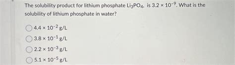 Solved The Solubility Product For Lithium Phosphate Li3po4